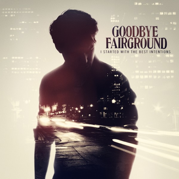 GOODBYE FAIRGROUND - I Started With The Best Intentions (Bonus Edition) CD