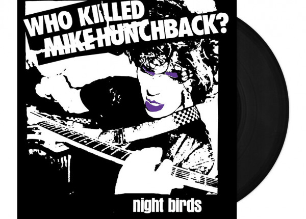 NIGHT BIRDS - Who Killed Mike Hunchback? 7" Single