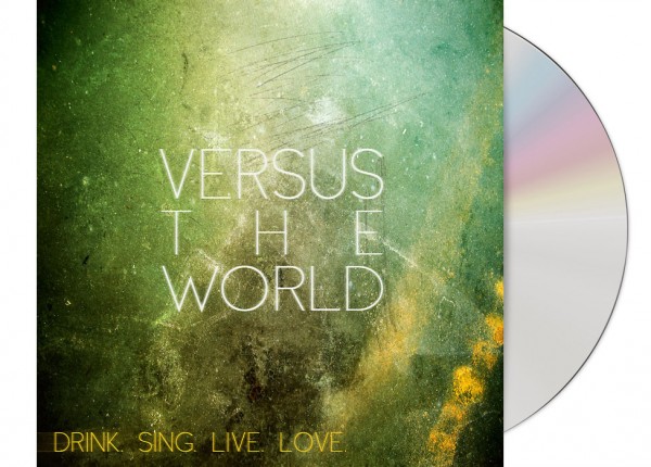 VERSUS THE WORLD - Drink. Sing. Live. Love. CD