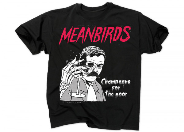 MEANBIRDS - Champagne For The Poor T-Shirt