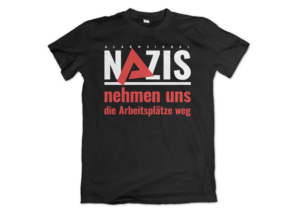ALARMSIGNAL - Nazis nehmen uns die Arbeitsplätze weg T-Shirt