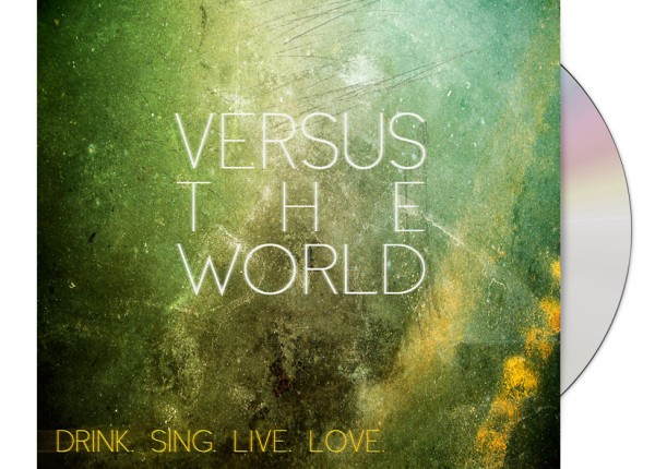 VERSUS THE WORLD - Drink. Sing. Live. Love. (Bonus Tracks) DIGIPAK CD