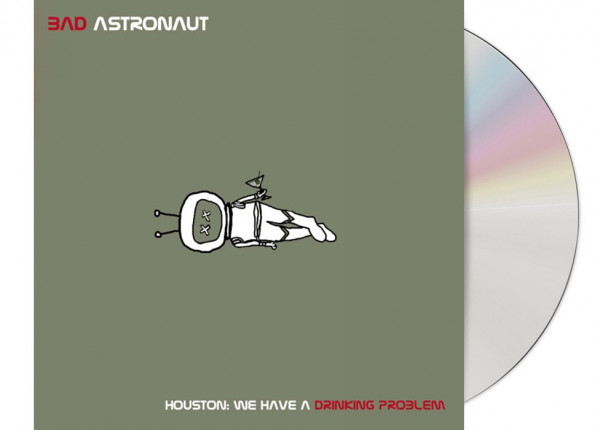 BAD ASTRONAUT - Houston: We Have A Drinking Problem CD
